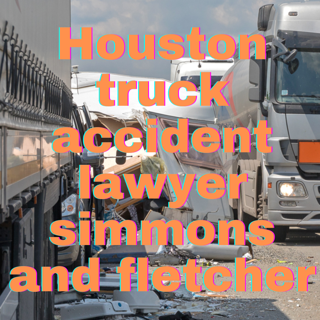Houston truck accident lawyer simmons and fletcher